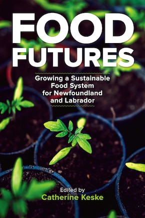 Food Futures: Growing A Sustainable Food System For Newfoundland And Labrador