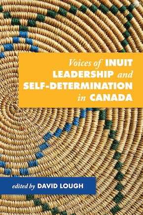 Voices Of Inuit Leadership And Self-determination In Canada