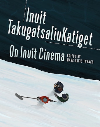 On Inuit Cinema | Inuit Takugatsaliukatiget