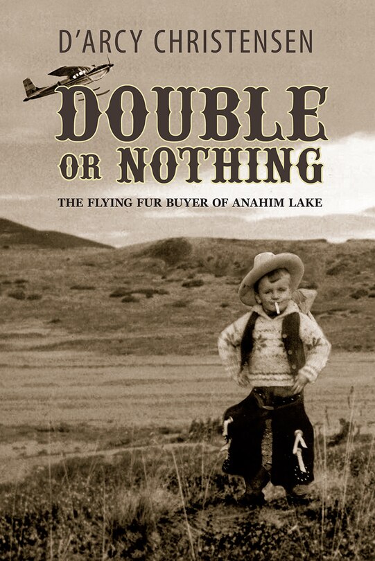 Double or Nothing: The Flying Fur Buyer of Anahim Lake