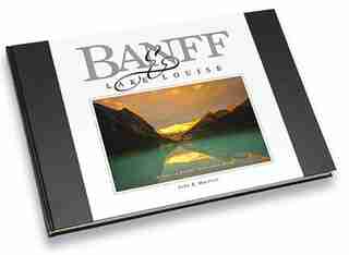 Banff & Lake Louise: Images of Banff National Park by John E. Marriott