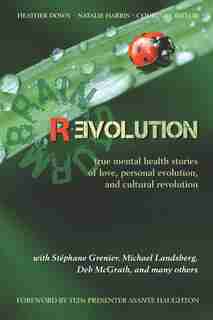 Brainstorm Revolution: true mental health stories of love, personal evolution, and cultural revolution by Heather Down