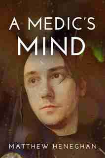 A Medic's Mind by Matthew Heneghan
