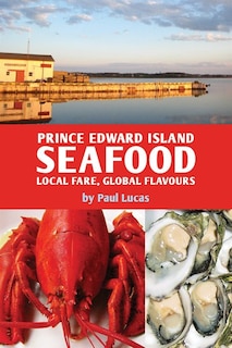 Front cover_Prince Edward Island Seafood : Local Fare, Global Flavours