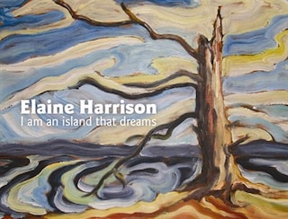 Elaine Harrison: I am an Island that Dreams: I am an Island that Dreams