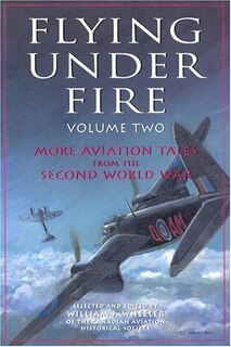 Flying Under Fire, Volume Two: More Aviation Tales From The Second World War