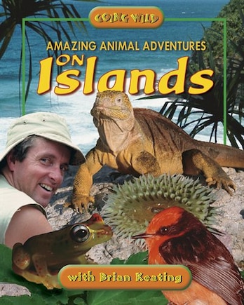 Amazing Animal Adventures On Islands: Going Wild