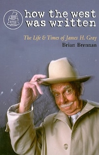 How the West Was Written: The Life and Times of James H. Gray