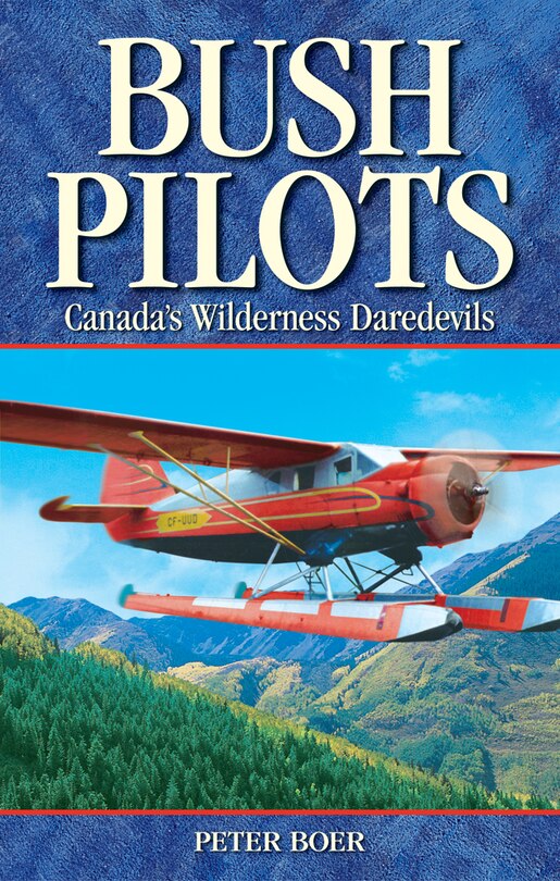 Bush Pilots: Canada's Wilderness Daredevils