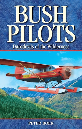 Bush Pilots: Daredevils of the Wilderness