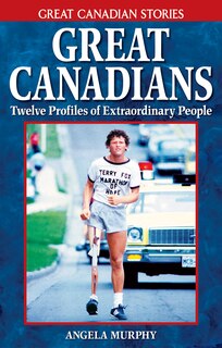 Great Canadians: Twelve Profiles of Extraordinary People