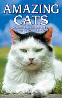 Amazing Cats: Stories of Intuition, Compassion, Mystery & Extraordinary Feats by Omar Mouallem