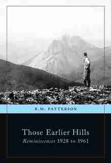 Those Earlier Hills: Reminiscences 1928 to 1961 by R.m. Patterson