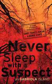 Never Sleep with a Suspect on Gabriola Island: An Islands Investigations International Mystery by George Szanto