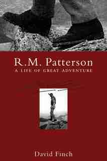 R.M. Patterson: A Life of Great Adventure by David Finch