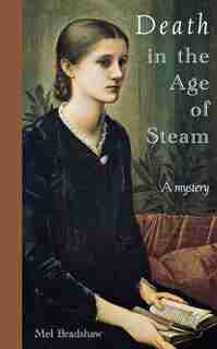 Death In The Age Of Steam: A Mystery by Mel Bradshaw