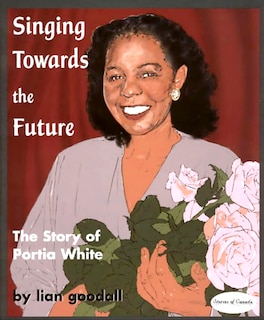 Singing Towards The Future: The Story Of Portia White