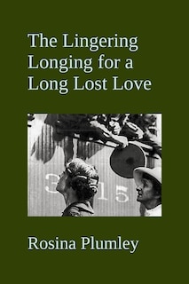 Front cover_The Lingering Longing For A Long Lost Love
