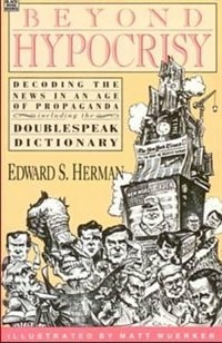 Beyond Hypocrisy: Decoding The News In An Age Of Propaganda: Decoding The News In An Age Of Propaganda