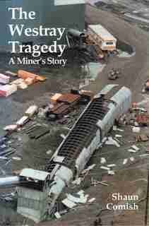 The Westray Tragedy: A Miner's Story by Shaun Comish
