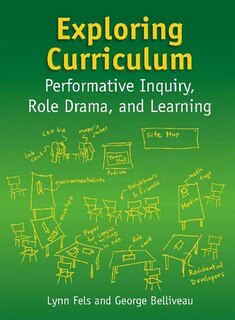 Exploring Curriculum: Performative Inquiry, Role Drama, and Learning