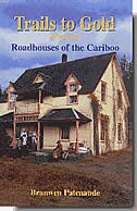 Trails To Gold: Roadhouses Of The Cariboo