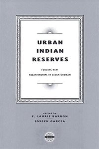 Urban Indian Reserves: Forging New Relationships in Saskatchewan