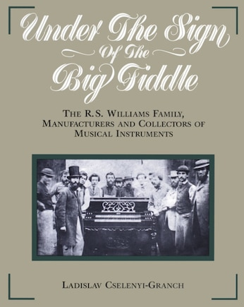 Under The Sign Of The Big Fiddle: The R.s. Williams Family, Manufacturers And Collectors Of Musical Instruments