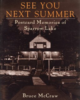 See You Next Summer: Postcard Memories Of Sparrow Lake