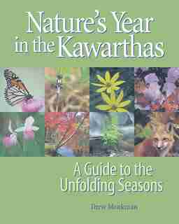 Nature's Year In The Kawarthas: A Guide To The Unfolding Seasons by Drew Monkman