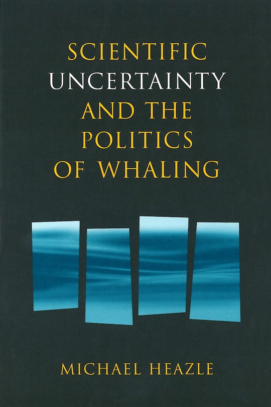 Front cover_Scientific Uncertainty and the Politics of Whaling
