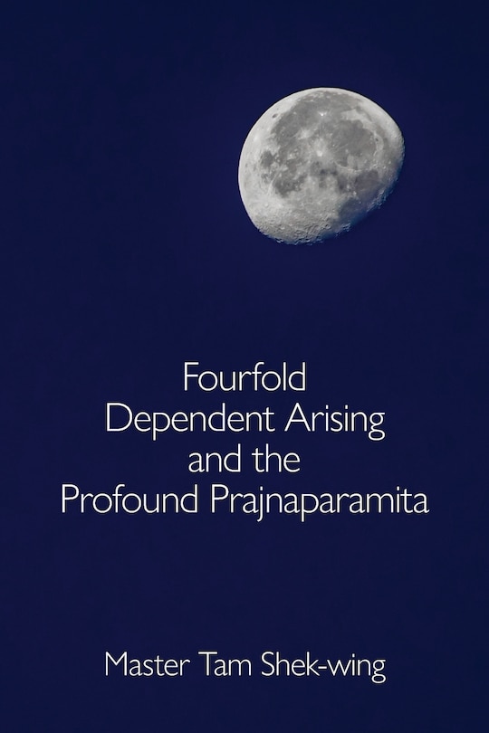Front cover_Fourfold Dependent Arising And The Profound Prajnaparamita