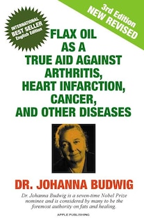 Front cover_FLAX OIL AS A TRUE AID AGAINST ARTHRITIS, HEART INFARCTION, CANCER, AND OTHER DISEASES