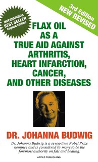 Front cover_Flax Oil as a True Aid Against Arthritis, Heart Infarction, Cancer, and Other Diseases