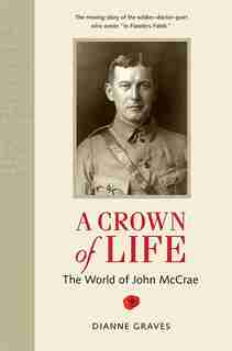 A Crown of Life: The World of John McCrae by Dianne Graves