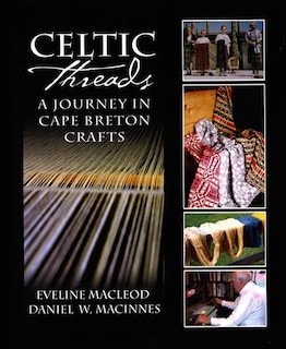 Celtic Threads: A Journey In Cape Breton Crafts