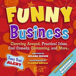 Funny Business: Clowning Around, Practical Jokes, Cool Comedy, Cartooning, and More