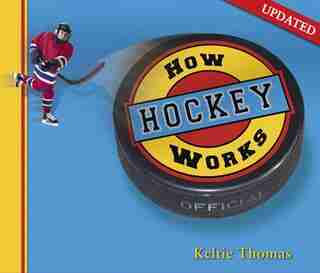 How Hockey Works: Includes the Latest NHL Rules by Keltie Thomas