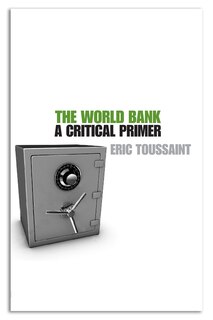 The World Bank: A Critical Primer