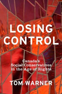 Losing Control: Canada's Social Conservatives In The Age Of Rights