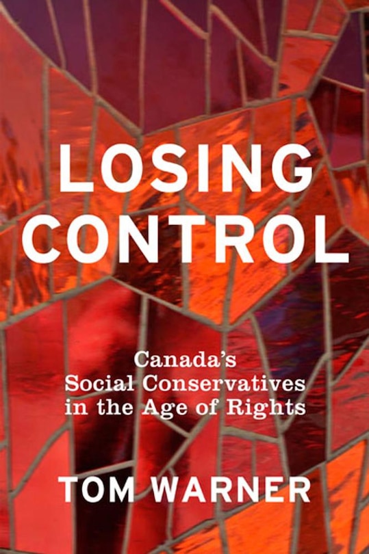 Losing Control: Canada's Social Conservatives In The Age Of Rights