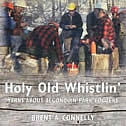 Holy Old Whistlin': Yarns About Algonquin Park Loggers