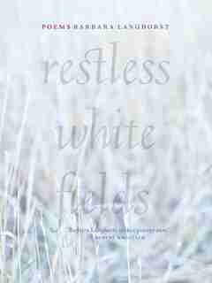 Restless White Fields by Barbara Langhorst