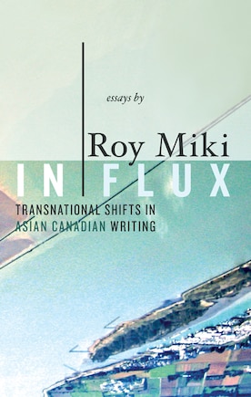 In Flux: Transnational Shifts in Asian Canadian Writing