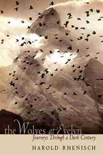 The Wolves at Evelyn: Journeys through a Dark Century by Harold Rhenisch