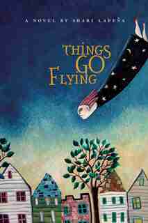Things Go Flying by Shari Lapena