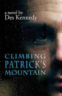 Climbing Patrick's Mountain: A Novel by Des Kennedy