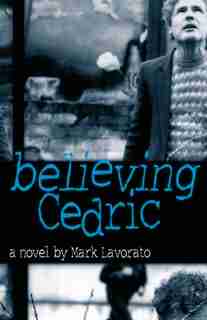 Believing Cedric by Mark Lavorato