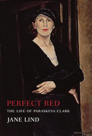 Perfect Red: The Life of Paraskeva Clark