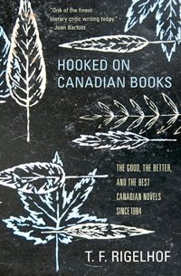 Hooked on Canadian Books: The Good, the Better, and the Best Canadian Novels since 1984